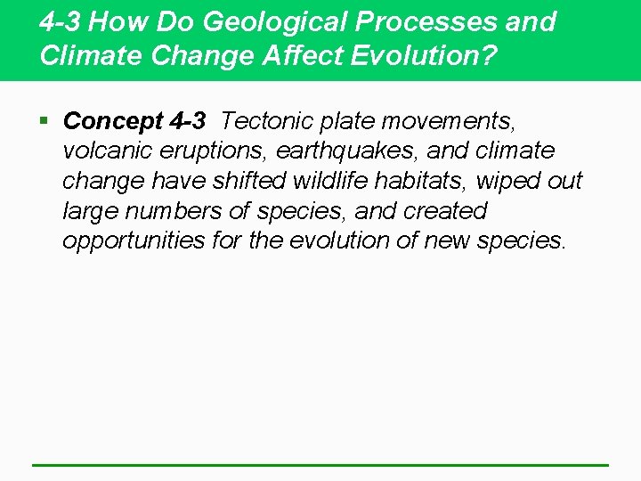 4 -3 How Do Geological Processes and Climate Change Affect Evolution? § Concept 4