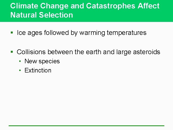 Climate Change and Catastrophes Affect Natural Selection § Ice ages followed by warming temperatures