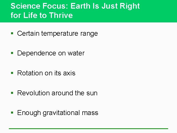 Science Focus: Earth Is Just Right for Life to Thrive § Certain temperature range