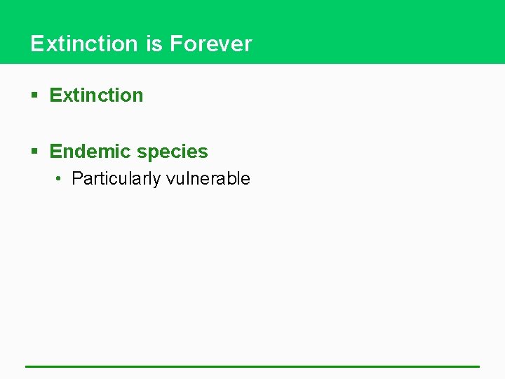 Extinction is Forever § Extinction § Endemic species • Particularly vulnerable 