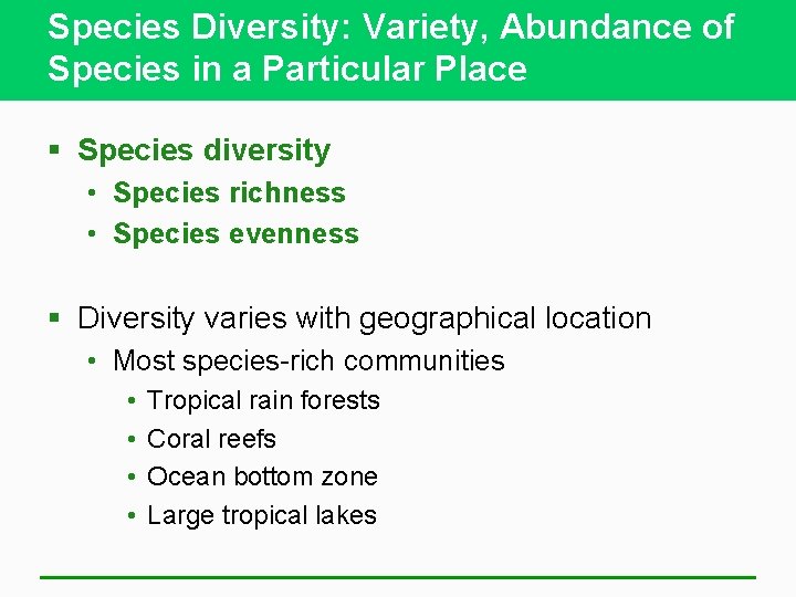 Species Diversity: Variety, Abundance of Species in a Particular Place § Species diversity •