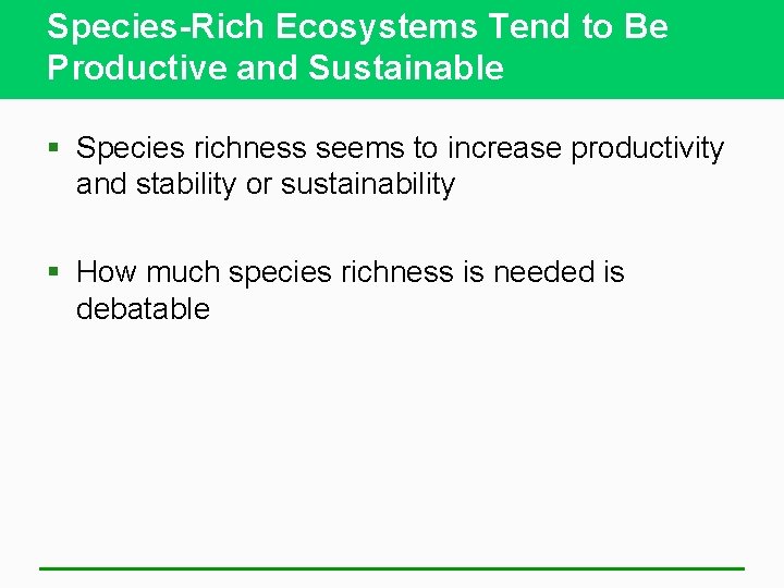 Species-Rich Ecosystems Tend to Be Productive and Sustainable § Species richness seems to increase