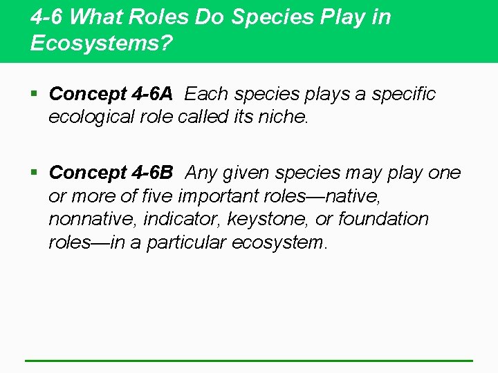 4 -6 What Roles Do Species Play in Ecosystems? § Concept 4 -6 A