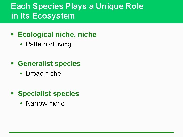 Each Species Plays a Unique Role in Its Ecosystem § Ecological niche, niche •