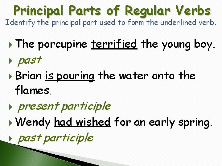 Principal Parts of Regular Verbs Identify the principal part used to form the underlined