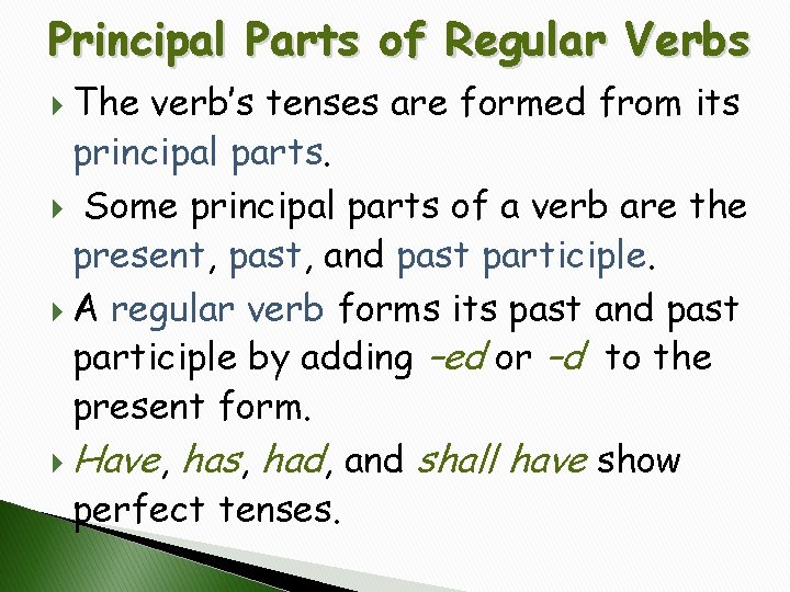 Principal Parts of Regular Verbs The verb’s tenses are formed from its principal parts.