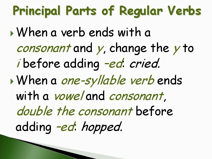 Principal Parts of Regular Verbs When a verb ends with a consonant and y,