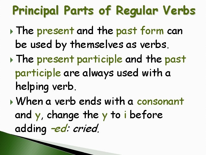 Principal Parts of Regular Verbs The present and the past form can be used