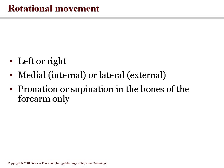 Rotational movement • Left or right • Medial (internal) or lateral (external) • Pronation