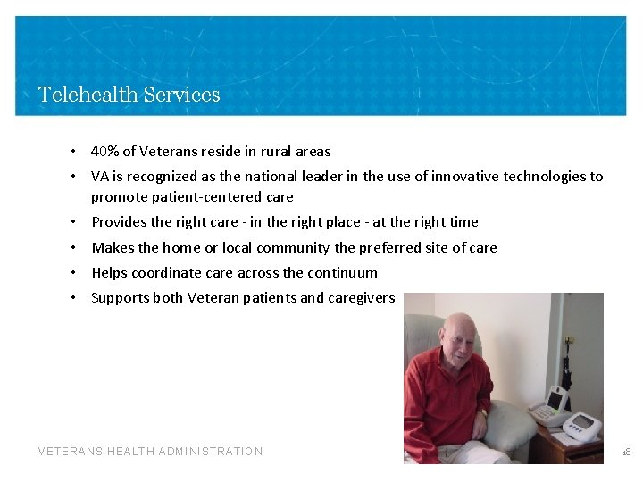 Telehealth Services • 40% of Veterans reside in rural areas • VA is recognized