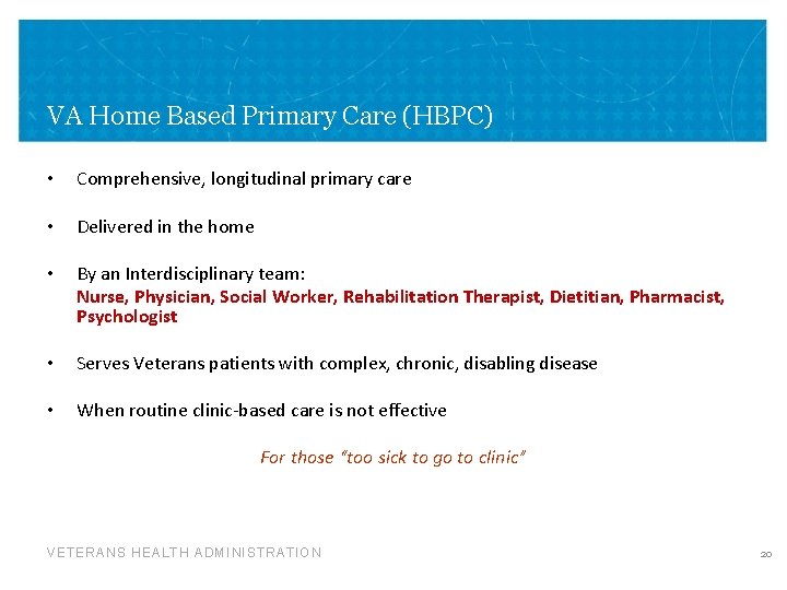 VA Home Based Primary Care (HBPC) • Comprehensive, longitudinal primary care • Delivered in