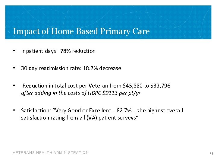 Impact of Home Based Primary Care • Inpatient days: 78% reduction • 30 day