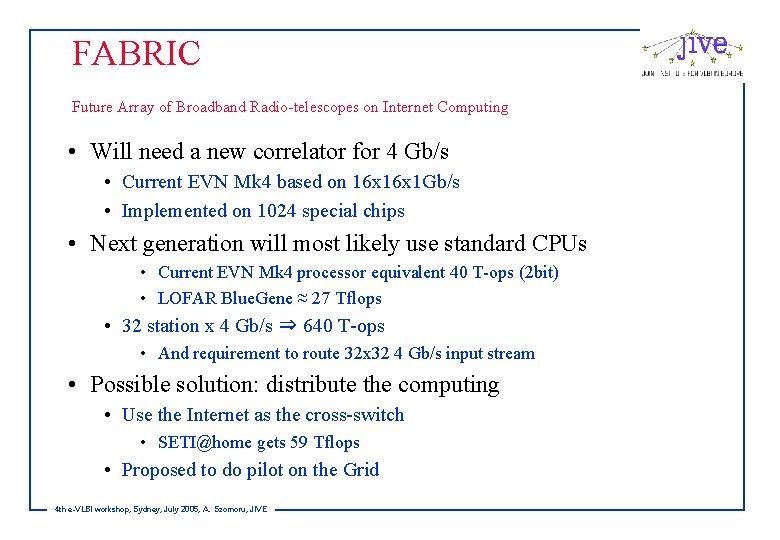 FABRIC Future Array of Broadband Radio-telescopes on Internet Computing • Will need a new