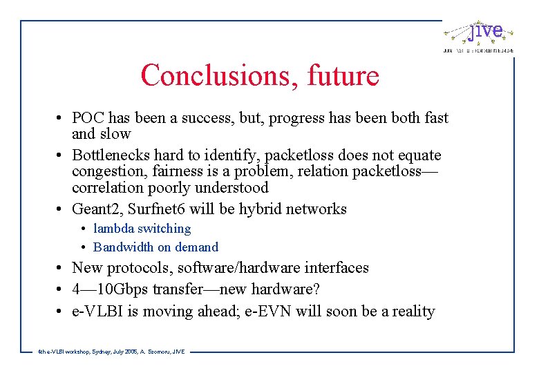 Conclusions, future • POC has been a success, but, progress has been both fast