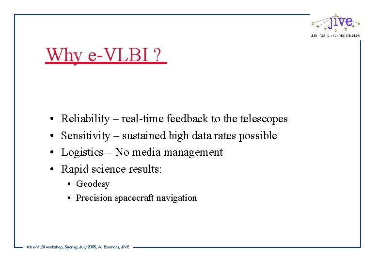 Why e-VLBI ? • • Reliability – real-time feedback to the telescopes Sensitivity –