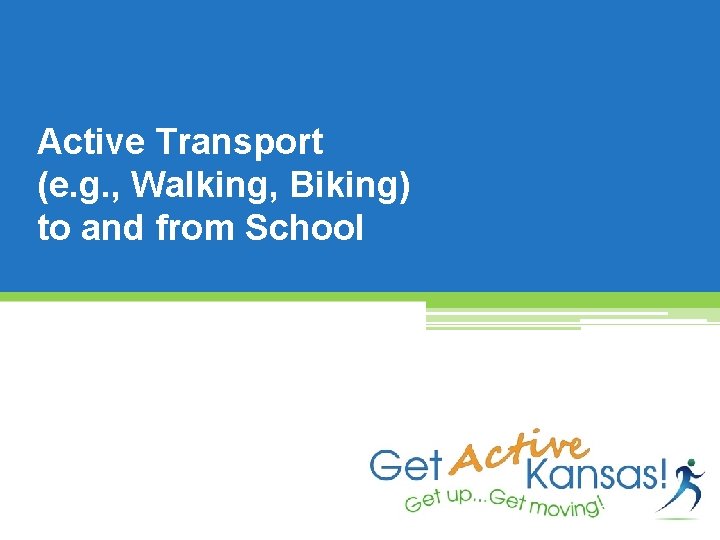 Active Transport (e. g. , Walking, Biking) to and from School 