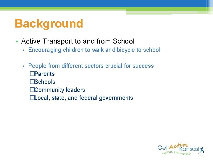 Background • Active Transport to and from School ▫ Encouraging children to walk and