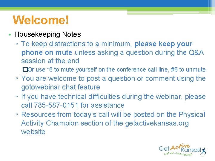 Welcome! • Housekeeping Notes ▫ To keep distractions to a minimum, please keep your