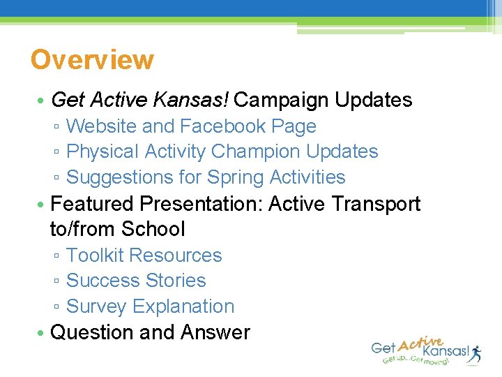 Overview • Get Active Kansas! Campaign Updates ▫ Website and Facebook Page ▫ Physical