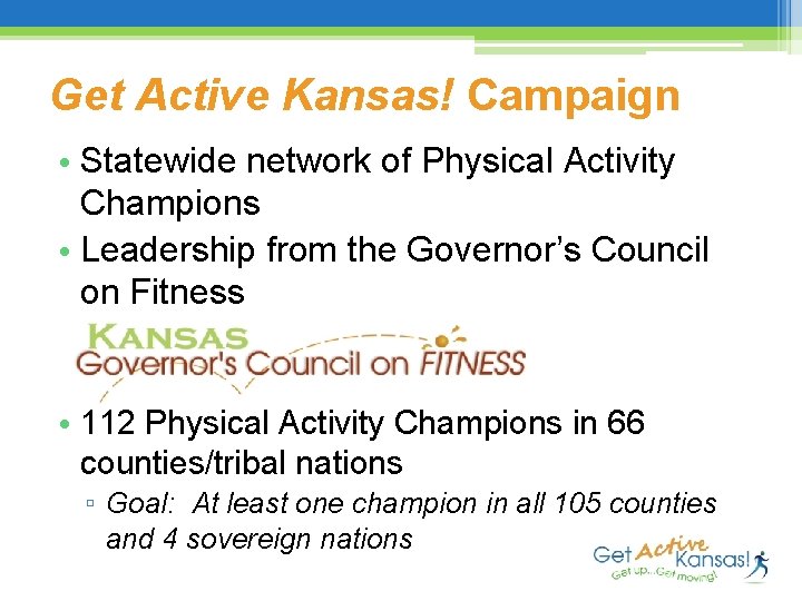 Get Active Kansas! Campaign • Statewide network of Physical Activity Champions • Leadership from