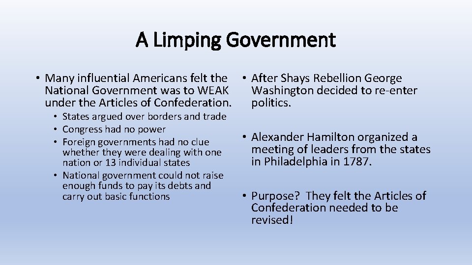 A Limping Government • Many influential Americans felt the • After Shays Rebellion George