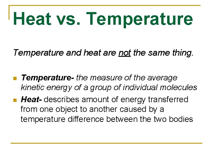 Heat vs. Temperature and heat are not the same thing. n n Temperature- the
