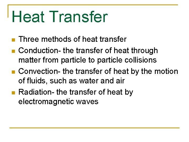 Heat Transfer n n Three methods of heat transfer Conduction- the transfer of heat