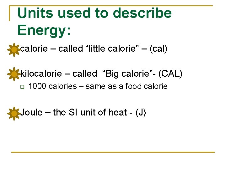 Units used to describe Energy: n calorie – called “little calorie” – (cal) n