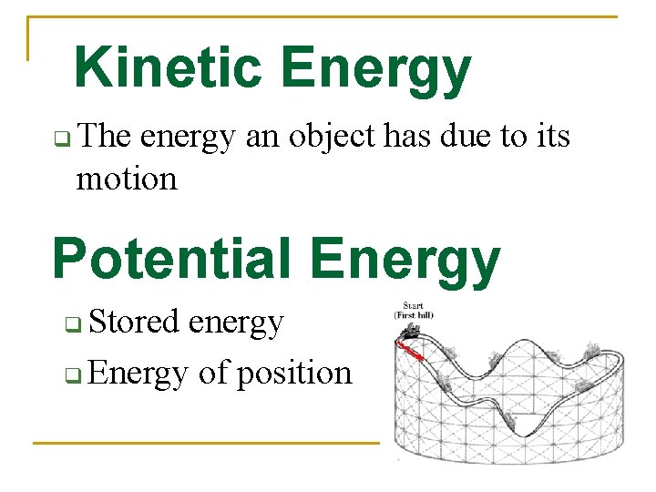 Kinetic Energy q The energy an object has due to its motion Potential Energy