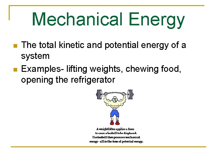 Mechanical Energy n n The total kinetic and potential energy of a system Examples-