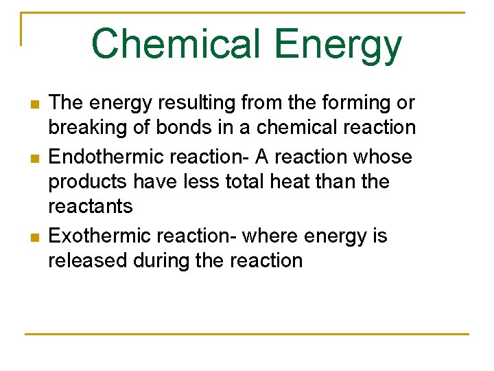 Chemical Energy n n n The energy resulting from the forming or breaking of