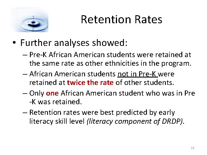 Retention Rates • Further analyses showed: – Pre-K African American students were retained at