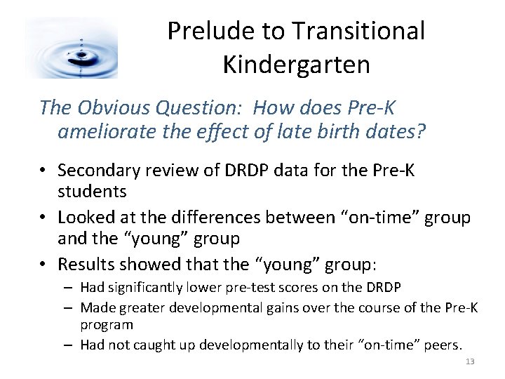 Prelude to Transitional Kindergarten The Obvious Question: How does Pre-K ameliorate the effect of