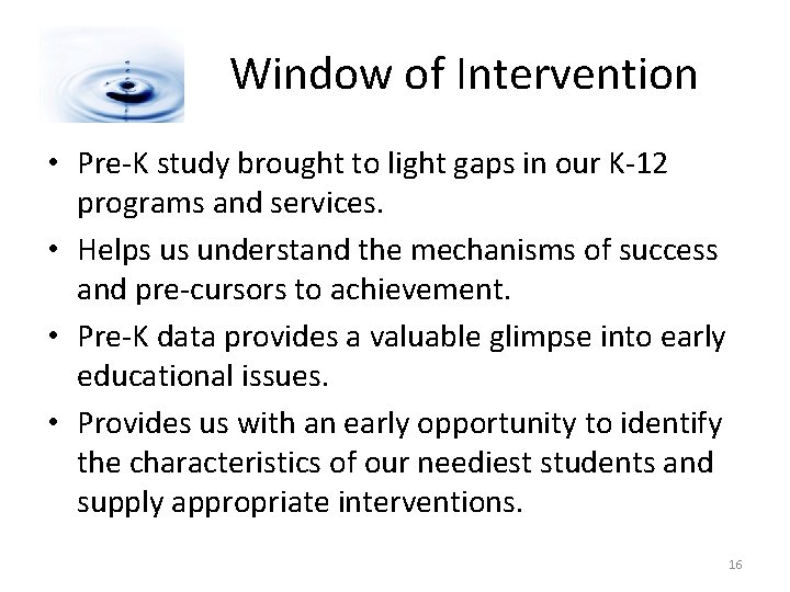 Window of Intervention • Pre-K study brought to light gaps in our K-12 programs