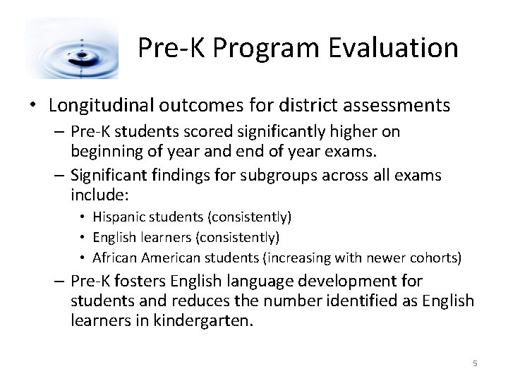 Pre-K Program Evaluation • Longitudinal outcomes for district assessments – Pre-K students scored significantly