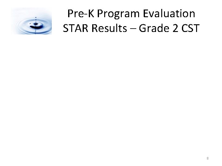 Pre-K Program Evaluation STAR Results – Grade 2 CST 8 