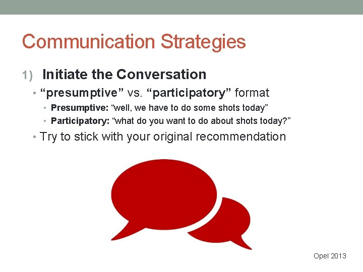 Communication Strategies 1) Initiate the Conversation • “presumptive” vs. “participatory” format • Presumptive: “well,