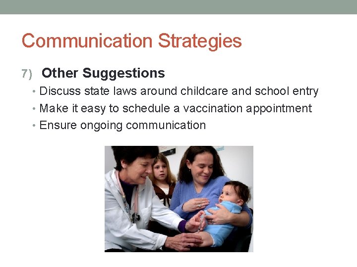 Communication Strategies 7) Other Suggestions • Discuss state laws around childcare and school entry