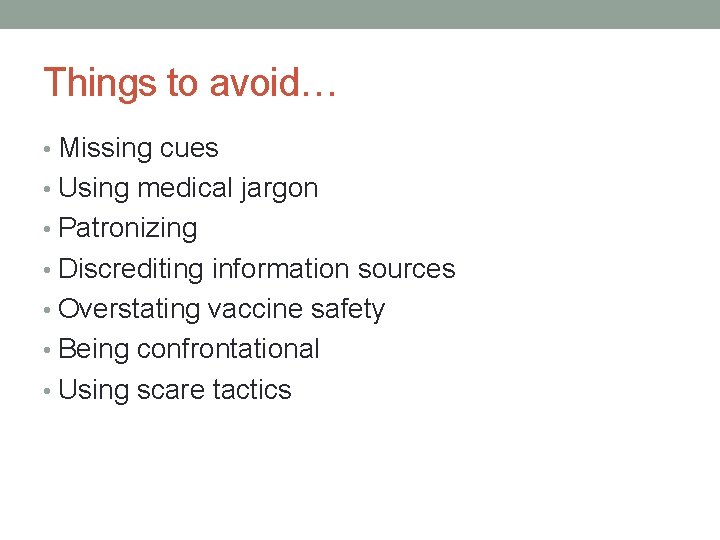 Things to avoid… • Missing cues • Using medical jargon • Patronizing • Discrediting