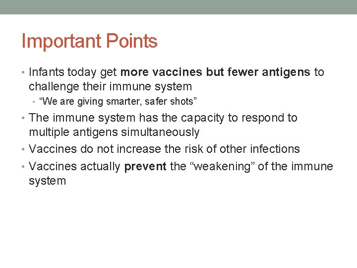 Important Points • Infants today get more vaccines but fewer antigens to challenge their