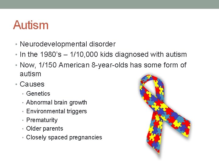 Autism • Neurodevelopmental disorder • In the 1980’s – 1/10, 000 kids diagnosed with