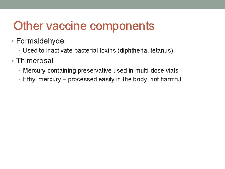 Other vaccine components • Formaldehyde • Used to inactivate bacterial toxins (diphtheria, tetanus) •