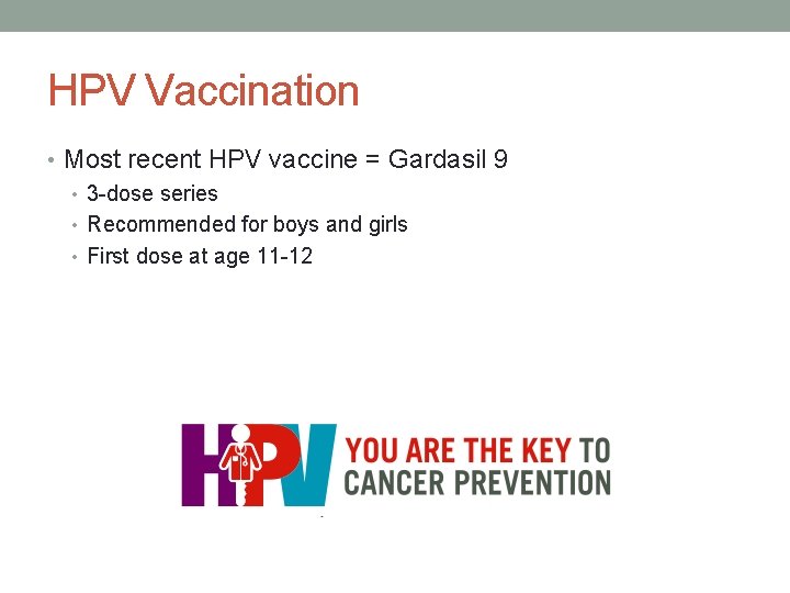 HPV Vaccination • Most recent HPV vaccine = Gardasil 9 • 3 -dose series