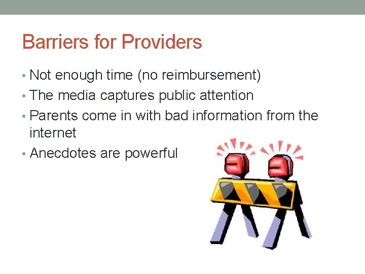 Barriers for Providers • Not enough time (no reimbursement) • The media captures public