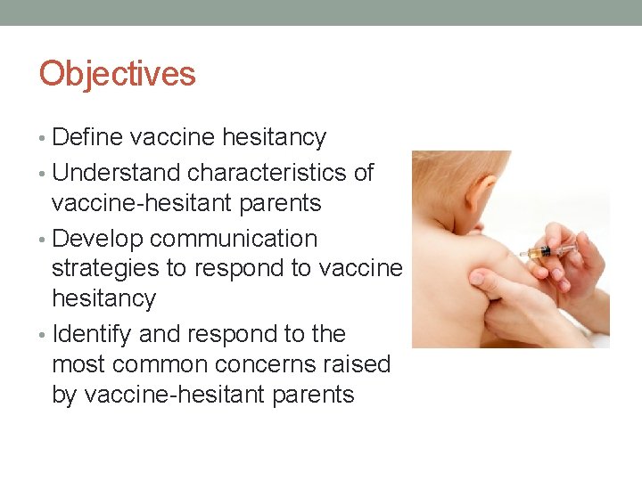 Objectives • Define vaccine hesitancy • Understand characteristics of vaccine-hesitant parents • Develop communication