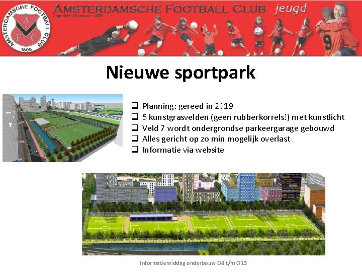 Nieuwe sportpark q q q Planning: gereed in 2019 5 kunstgrasvelden (geen rubberkorrels!) met