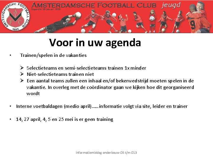 Voor in uw agenda • Trainen/spelen in de vakanties Ø Selectieteams en semi-selectieteams trainen