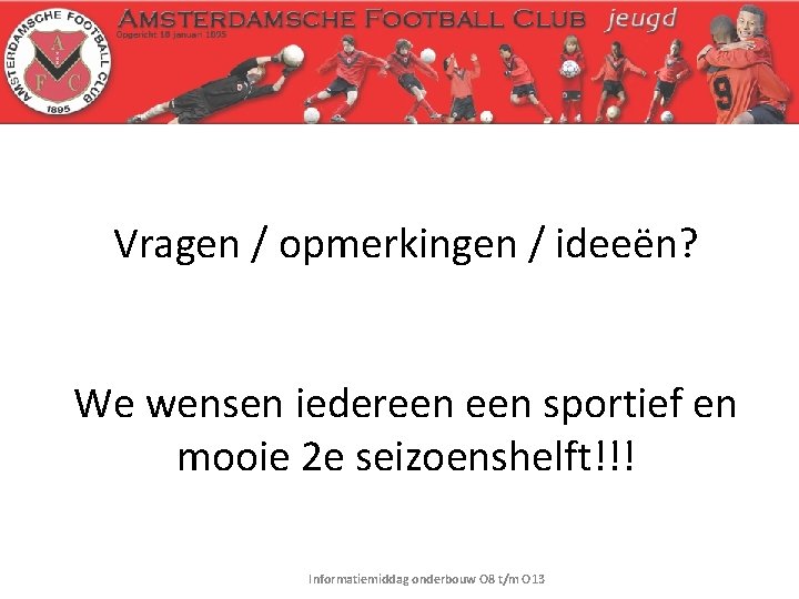Vragen / opmerkingen / ideeën? We wensen iedereen sportief en mooie 2 e seizoenshelft!!!