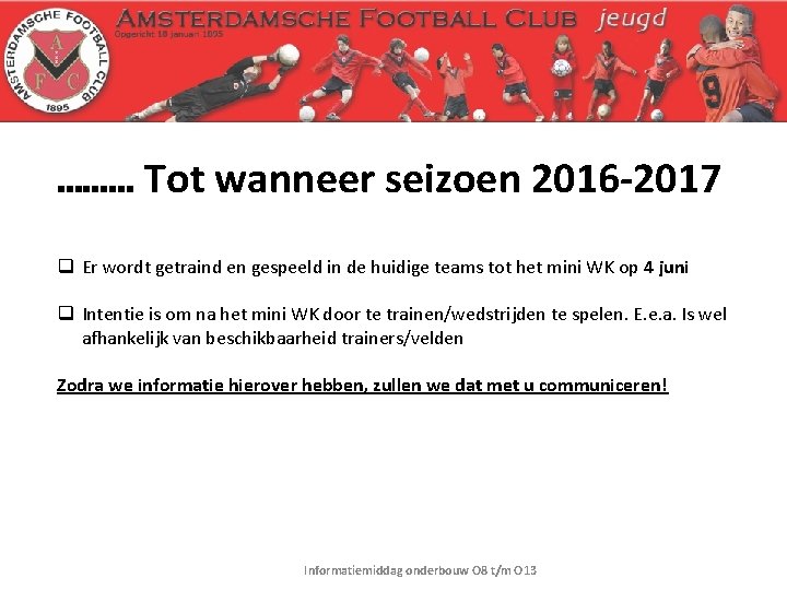 ……… Tot wanneer seizoen 2016 -2017 q Er wordt getraind en gespeeld in de