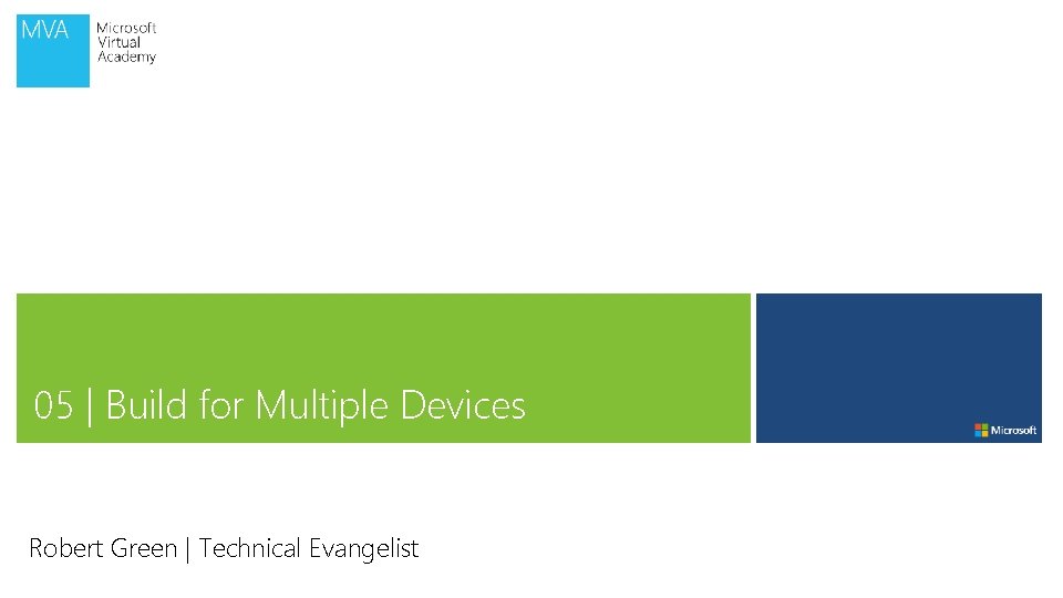 05 | Build for Multiple Devices Robert Green | Technical Evangelist 